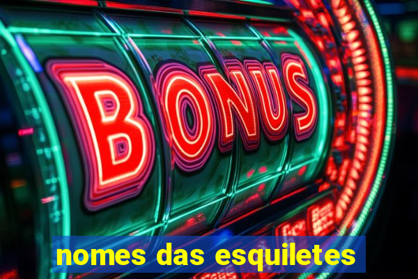 nomes das esquiletes